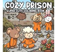 Cozy Prison Coloring Book: Behind Bars Scenes Coloring Pages With Cute Characters, Funny Daily Routines For Everyone To Have Fun & Reduce Stress
