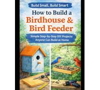 Cozy Projects: Build a Birdhouse: Simple Step-by-Step Projects Anyone Can Do - Even Start Earning From Home: 1 (Build Small Build Smart=1 Cozy Project at a Time)