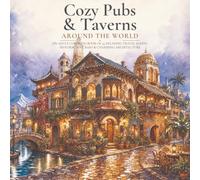 Cozy Pubs & Taverns Around the World: An Adult Coloring Book of 45 Relaxing Travel Scenes, Historic Inns, Bars and Charming Architecture