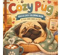 Cozy Pug Bold & Easy Coloring Book For Kids Ages 4-8: Cute and Simple Large Print Coloring Pages of Sleepy Pugs, Sweet Treats, and Relaxing Vibes for Kids Ages 4-8, Toddlers, and Beginners