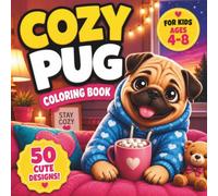 Cozy Pug Coloring Book for Kids Ages 4-8: 50 Cute and Easy Designs Featuring Adorable Pugs, Cozy Moments, Sweet Adventures, Thick Bold Lines, and Fun Coloring Pages for Boys and Girls