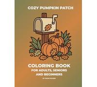 Cozy Pumpkin Patch Coloring Book: Simple Autumn Harvest Scenes, Farmhouse Fall Vibes, and Country Relaxing Designs for Adults and Seniors