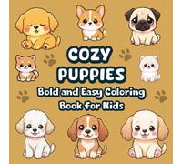 Cozy Puppies: Bold & Easy Coloring Book for Kids Ages 4-8 with Cute Cozy Puppies, Sweet Everyday Moments & Big Simple Designs (The Little Bold and Easy Cozy Collection)