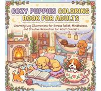 Cozy Puppies Coloring Book for Adults: Relaxing and Cute Dog Designs for Stress Relief, Mindfulness, and Dog Lovers (Cozy Animals Coloring Books for Adults: Cute & Relaxing Animal Scenes)