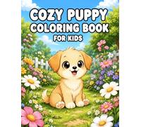 Cozy Puppy Coloring Book For Kids: 50 Cute Puppy Adventures Featuring Outdoor Fun, Playtime, and Cozy Animal Scenes for Kids Ages 3-8 (Cozy Coloring Books for Kids)
