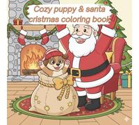 Cozy Puppy & Santa Cristmas Coloring Book: A Simple and Easy Christmas Coloring Book for All Ages, Featuring Cute Puppies, Santa, and Cozy Holiday Scenes for Festive Fun and Relaxation