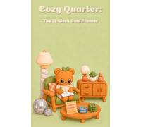 Cozy Quarter: The 12-W oal Planner: An Undated Productivity System with Weekly Action Plans, Habit Tracking, Brain Dump Pages, Four-W aily Time Blocking, and Grading System