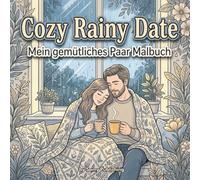 Cozy Rainy Date - Mein gemütliches Paar Malbuch: 40 detailreiche Ausmalbilder mit Paaren in romantischen Regenszenen voller Wärme, Nähe und ... und Erwachsene (Die Cozy Couple Kollektion)