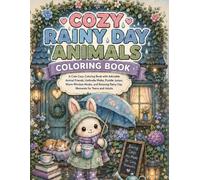 Cozy Rainy Day Animals Coloring Book: A Cute Cozy Coloring Book with Adorable Animal Friends, Umbrella Walks, Puddle Jumps, Warm Window Nooks, and Relaxing Rainy Day Moments for Teens and Adults