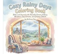 Cozy Rainy Days: A Calming Coloring Book of Indoor Serenity: Relax and Unwind with Peaceful Scenes of Rainy Windows, Cozy Corners, and Dreamy Details