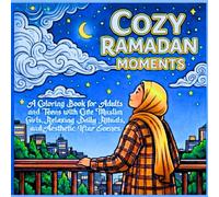 Cozy Ramadan Moments: A Coloring Book for Adults and Teens with Cute Muslim Girls, Relaxing Daily Rituals, and Aesthetic Iftar Scenes.