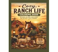 Cozy Ranch Life Coloring Book: Relaxing Western Farm Scenes Featuring Horses, Barn Animals, Country Trucks & Cozy Family Adventures | 8.5 x 11 | 55 pages