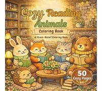Cozy Reading Animals Coloring Book: A Stress-Relief Coloring Book with Beautiful Coloring Pages & Calming Quotes That Help You Slow Down and Recharge ... Special Series for Moms and Young Adults)