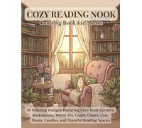 Cozy Reading Nook Coloring Book for Adults: 50 Relaxing Designs Featuring Cozy Book Corners, Bookshelves, Warm Tea, Comfy Chairs, Cats, Plants, Candles, and Peaceful Reading Spaces