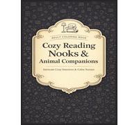 Cozy Reading Nooks & Animal Companions: Intricate Cozy Interiors and Calm Scenes | Adult Coloring Book for Relaxation