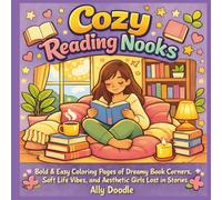 Cozy Reading Nooks: Bold & Easy Coloring Pages of Dreamy Book Corners, Soft Life Vibes, and Aesthetic Girls Lost in Stories