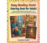 Cozy Reading Nooks Coloring Book for Adults: 50 Relaxing Cozy Book Nooks, Aesthetic Libraries, Hygge Reading Corners & Stress Relief Designs (CozyNest Relaxing Coloring Books)
