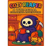 Cozy Reaper: A Whimsical Coloring Adventure: Relaxing, Cute, and Fun Grim Reaper-Themed Coloring Pages for All Ages