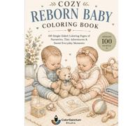 COZY REBORN BABY COLORING BOOK: 100 Single-Sided Coloring Pages of Nurseries, Tiny Adventures & Sweet Everyday Moments (Reborn- Little Miracles Collection)