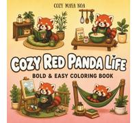 Cozy Red Panda Life Coloring Book: Bold & Easy Cute Red Panda Scenes for Relaxation and Stress Relief | Moments Featuring Baking, Autumn Days, Tea Time, Forest Life, and Cottagecore Comfort