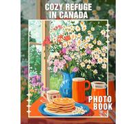 Cozy Refuge in Canada Photo Book: 40 Stunning Photos Capturing Canada’s Warm And Inviting Sanctuaries For Nature Lovers