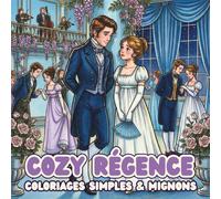 Cozy Régence: Coloriages Simples et Mignons. 40 Scènes de Vie du XIXème siècle, Bals, Fleurs, et Romance. Cahier de Coloriage pour adultes