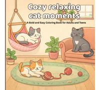 cozy relaxing cat moments: A Bold and Easy Coloring Book for Adults and Teens |Relaxing and Cute Feline Scenes for Cat Lovers and Meow Life Fans | 40 Playful Moments