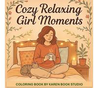 Cozy Relaxing Girl Moments - Coloring Book: Enjoy each moment (Cozy & Relax and Antistress)