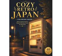 Cozy Retro Japan Coloring Book: Real Japanese Streets, Shops, Food, and Everyday Life Scenes for Relaxation and Stress Relief