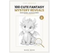 Cozy Reveals: 100 Cute Fantasy Mystery Reveals: Discover the Magical Beasts - Monochrome Color by Number - One Pen Only