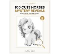 Cozy Reveals: 100 Cute Horse Mystery Reveals: Hidden Ponies & Foals to Discover - Monochrome Color by Number - One Pen Only