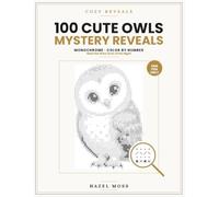 Cozy Reveals: 100 Cute Owl Mystery Reveals: Meet the Wise Ones of the Night - Monochrome Color by Number - One Pen Only