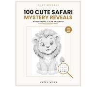 Cozy Reveals: 100 Cute Safari Mystery Reveals: A Wild Bunch Waiting to Appear - Monochrome Color by Number - One Pen Only