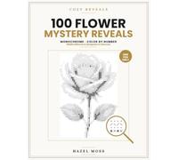 Cozy Reveals: 100 Flower Mystery Reveals: Hidden Blooms & Bouquets to Discover - Monochrome Color by Number - One Pen Only