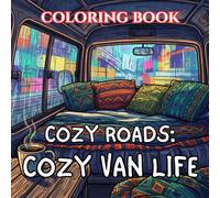 Cozy Roads: Cozy Van Life Coloring Book: 50 Relaxing Camper Living Scenes with Warm Interiors, Peaceful Views & Slow Travel Moments (Cozy Roads: A Van Life Coloring Series)