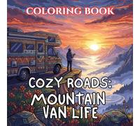 Cozy Roads | Mountain Van Life Coloring Book: 50 Relaxing Camper Scenes with Forest Roads, Cozy Cabins, Campfires & Peaceful Mountain Escapes (Cozy Roads: A Van Life Coloring Series)