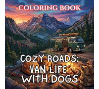 Cozy Roads | Van Life with Dogs Coloring Book: 50 Heartwarming Camper Scenes with Loyal Companions, Scenic Adventures & Cozy Road Trip Moments (Cozy Roads: A Van Life Coloring Series)