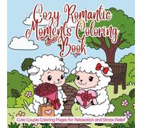 Cozy Romantic Moments Coloring Book: Cute Couple Coloring Pages for Relaxation and Stress Relief for Adults and Teens
