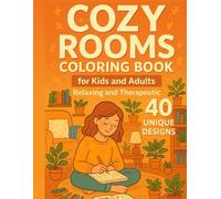 Cozy Rooms Coloring Book: 40 Unique and Relaxing Interior Spaces for Kids & Adults: A Calming and Therapeutic Activity Book Featuring 40 unique and ... to Spark Creativity and Relieve Stress