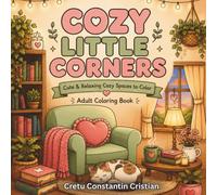 Cozy Rooms Coloring Book: Cute and Relaxing Animal Rooms, Tiny Shops, Cafés, Gardens, Bedrooms, and Everyday Cozy Scenes (Cozy Places Series)