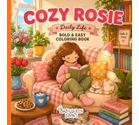 Cozy Rosie: Daily Life: A Bold and Easy Coloring Book for Teens and Adults Featuring Cute Everyday Scenes and Cozy Moments for Relaxation and Stress Relief