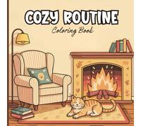 Cozy Routine Coloring Book for Adults: A soothing collection of cozy home moments, warm drinks, relaxing corners, quiet reading nooks, steaming ... routines designed to bring calm and comfort.