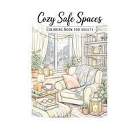 Cozy Safe Spaces Coloring Book for Adults: Stress Relief & Mental Wellness Coloring Pages for Relaxation, Anxiety Relief and Self-Care