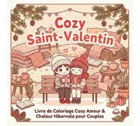 Cozy Saint-Valentin: Livre de Coloriage Cosy Amour & Chaleur Hibernale pour Couples - 40 Dessins Anti-Stress Adulte