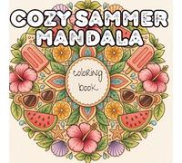 COZY SAMMER MANDALA: 60 Relaxing Mandala Designs for Adults and Teens - Perfect Summer Activity for Stress Relief and Mindfulness