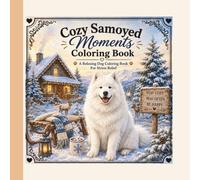 Cozy Samoyed Moments Coloring Book: Adorable Samoyed Coloring Pages for Relaxation, Stress Relief, and Cozy Dog Lovers