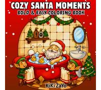 Cozy Santa Moments: Bold & Easy Coloring Book-40 cute and comfy Christmas illustrations for relaxing, stress-relieving coloring joy