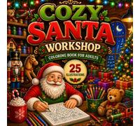 Cozy Santa Workshop: Christmas Coloring Book for Adults with 25 Cozy Holiday Illustrations, Relaxing Winter Scenes and Festive Christmas Magic