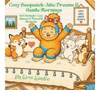 Cozy Sasquatch: Attic Dreams & Gentle Mornings: Soft Sunlight, Cozy Spaces & Peaceful Moments