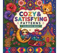 Cozy & Satisfying Patterns Coloring Book: 80 Unique Coloring Pages Across 8 Relaxing Themes for Adults & Teens - Geometric Patterns, Flowers, Cute Animals, Magical Places and More